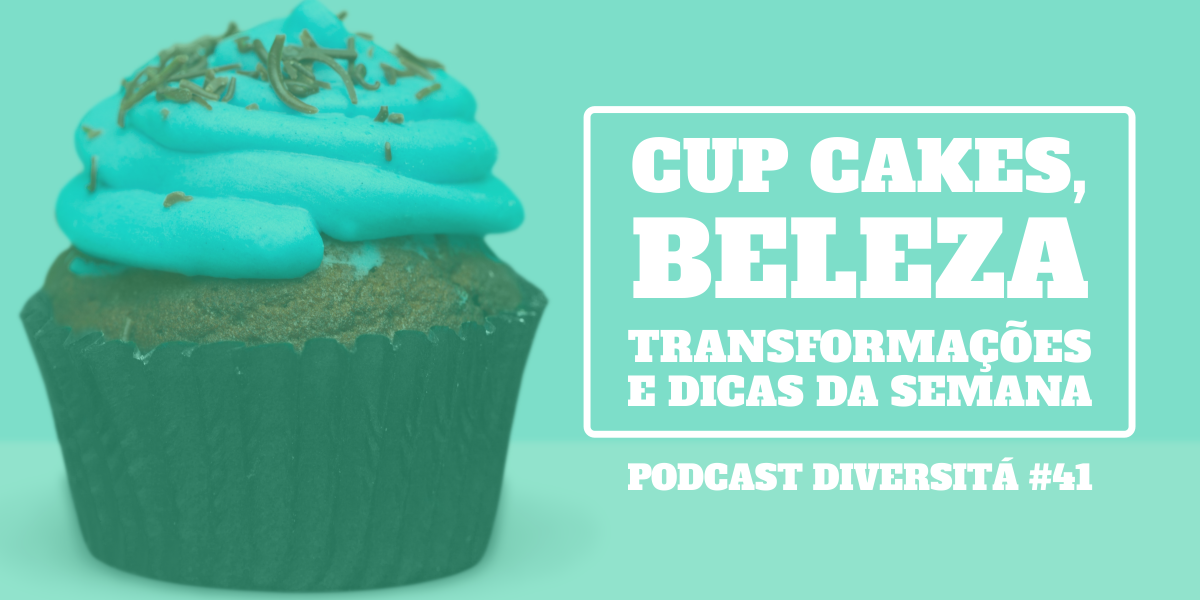 podcastdiversita_41_cupcakesbeleza1